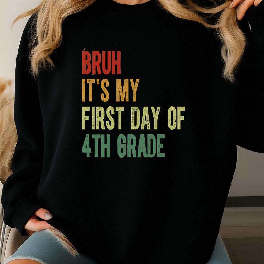 ® T-shirt, Bruh It's My First Day Of 4th Grade Shirt, Fourth Grade Teacher, Back To School, Teacher Team Gift, Elementary Tee Sweatshirt