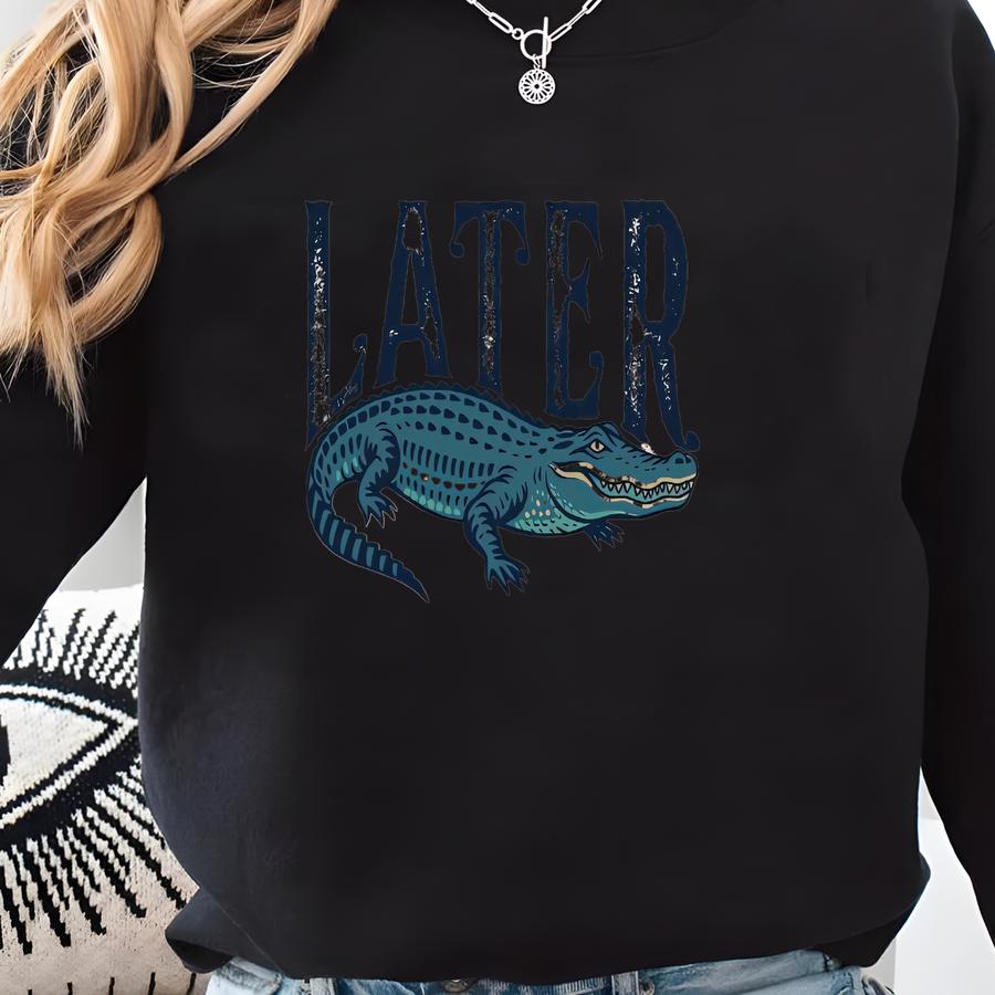 Later Gator T-shirt, Funny Southern Alligator Shirt, Retro Crocodile Tee, Florida Swamp Life Humor Sweatshirt, Animal Lover Sweater Gift Sweatshirt