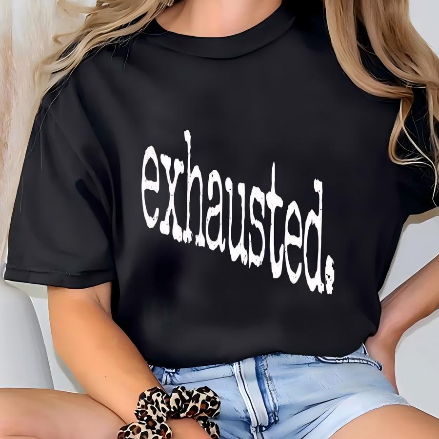 Exhausted Shirt, , Funny Exhausted Shirt, Tired Shirt, Minimalist Exhausted Tee,gift For Exhausted Moms Dads Students Teachers T-shirt