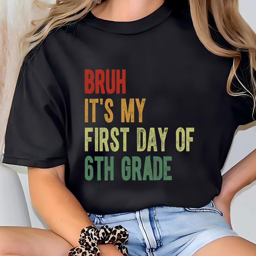 ® Hoodie, Bruh It's My First Day Of 6th Grade Shirt, Sixth Grade Teacher, Back To School, Teacher Team Gift, Elementary Tee T-shirt
