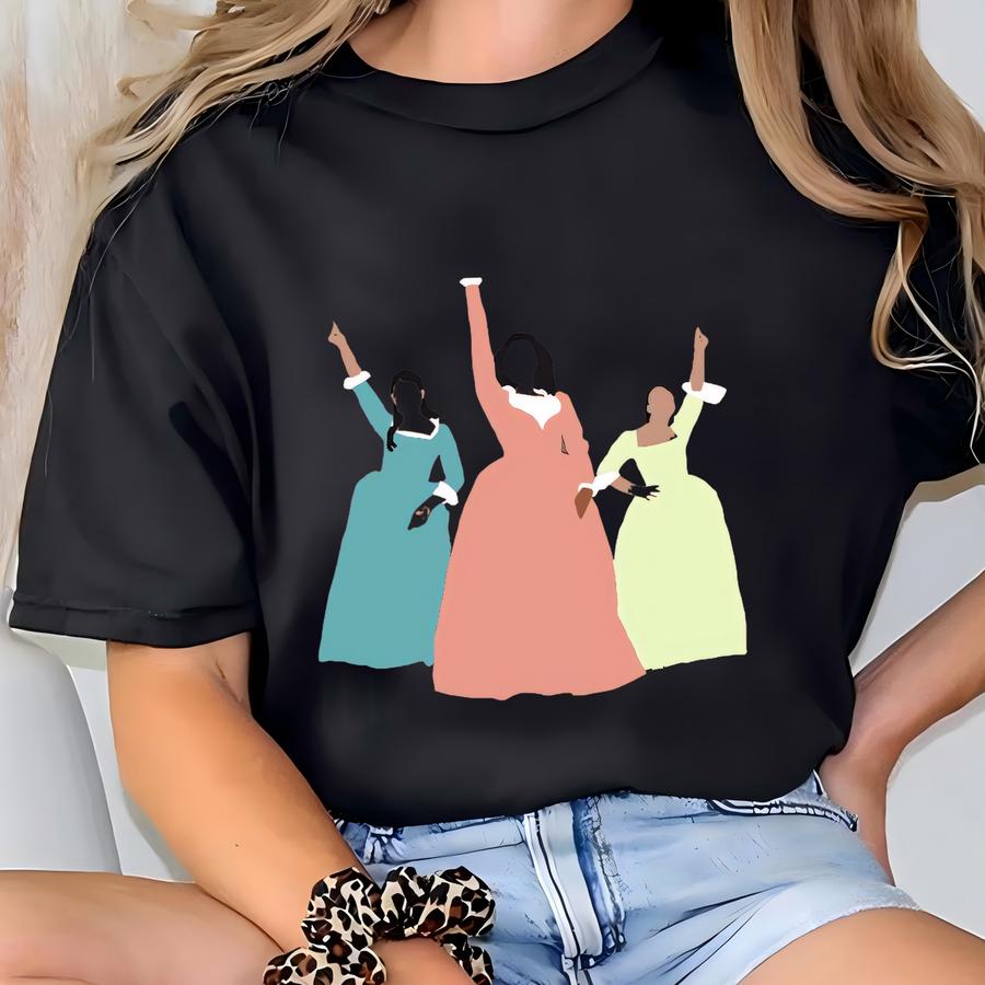 Schuyler Sisters ® Shirt, Hamilton Musical Women’s Shirt, Revolutionary Era Female Tribute, Angelica Eliza Peggy Broadway Tee T-shirt