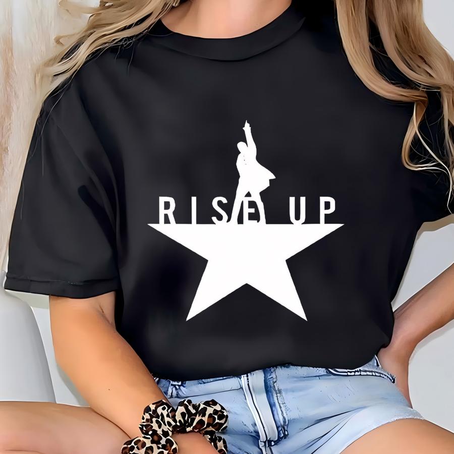 Rise Up Alexander Hamilton ® Shirt, Broadway Musical Quote Tee, Revolutionary Era Drama Shirt, Lin-manuel Miranda Inspired Tee T-shirt