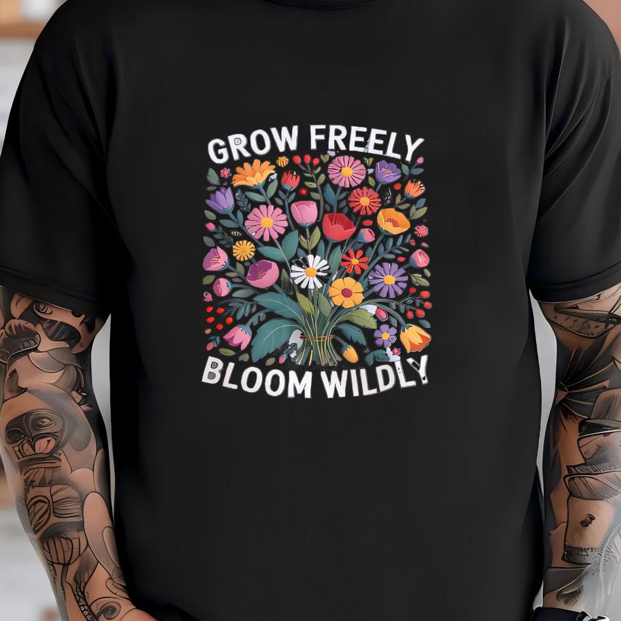 Grow Freely Like Wildflowers In The Open Sunlight Shirt, Sweatshirt Or Hoodies T-shirt