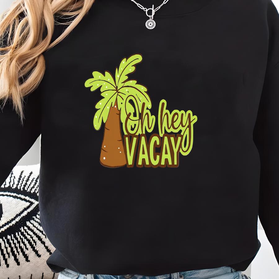 Oh Hey Vacay Shirt, Vacation 2025 Shirts, Family Holiday Tshirt, Beach Shirts, Travel Shirt, Summer Tee, Vacay Tshirt, Vacation Tee Sweatshirt