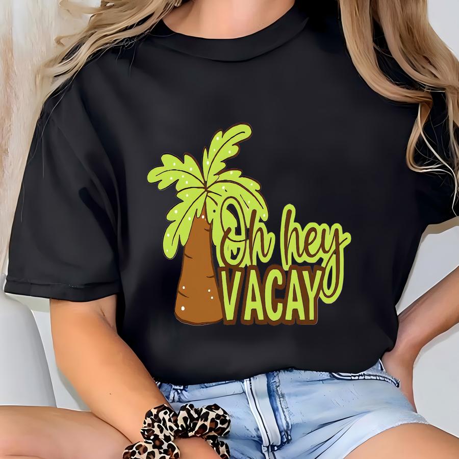 Oh Hey Vacay Shirt, Vacation 2025 Shirts, Family Holiday Tshirt, Beach Shirts, Travel Shirt, Summer Tee, Vacay Tshirt, Vacation Tee T-shirt