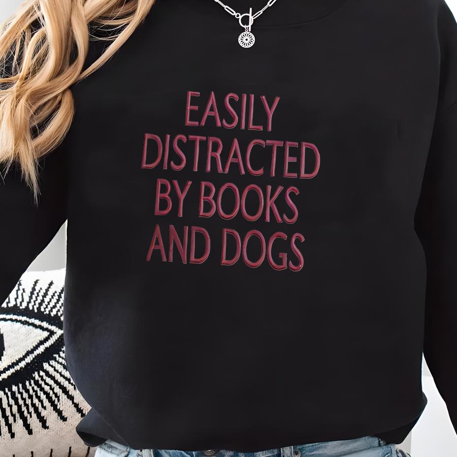 Easily Distracted By Dogs And Books Sweatshirt, Book Lover Gift, Funny Dog Shirt, Dog Lover Shirt, Dog Lover Gift, Dogs Books Sweatshirt