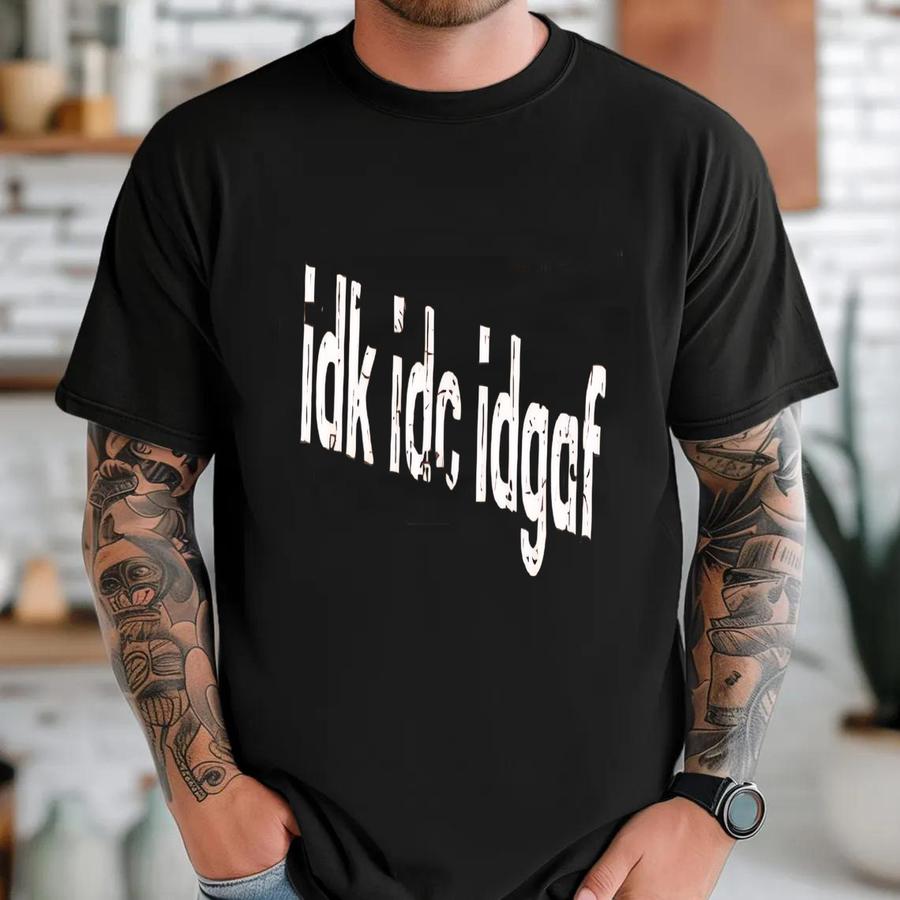 ® Idk Idc Idgaf Shirt, Funny Gen Z Hoodie, Procrastination Shirt, Nerd Shirt, Ironic Meme Shirt, Funny Ing Shirt T-shirt
