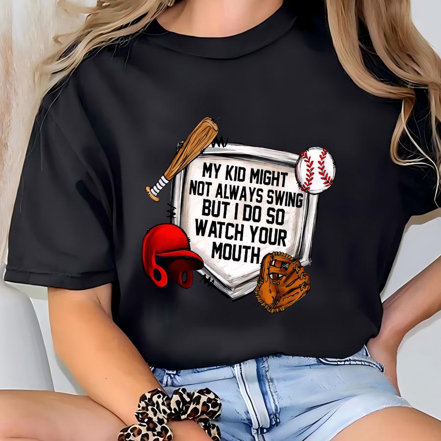 My Kid Might Not Always Swing But I Do So Watch Your Mouth Shirt, Funny Baseball Mom Tee, Sassy Game Day Sweatshirt, Softball Parent Hoodie T-shirt
