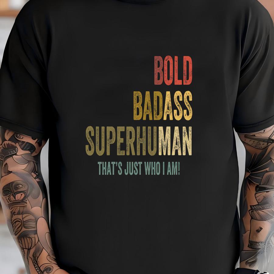 Bold Superhuman, Old Man Shirt, Funny Birthday Gift For Him, Sarcastic Tee For Dad, Grandpa Or Husband, Father's Day Shirt T-shirt