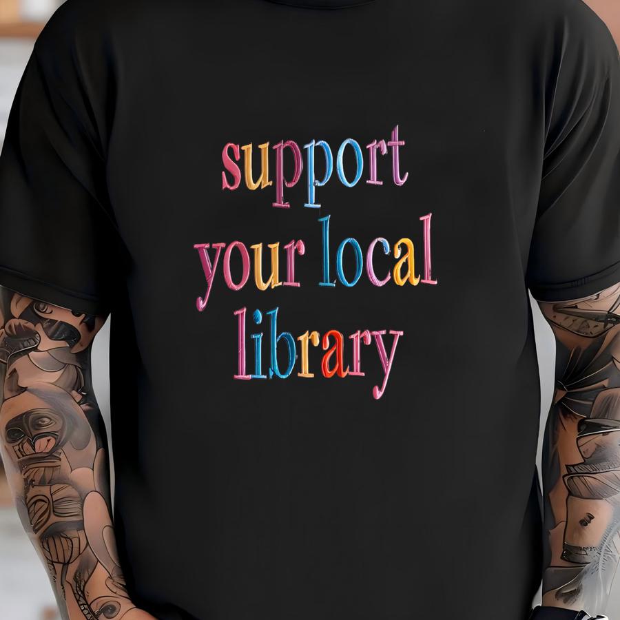 Support Your Local Library Tshirt, Librarian Sweatshirtshirt, Public Resources, Reader Gift For Librarian Lovers T-shirt