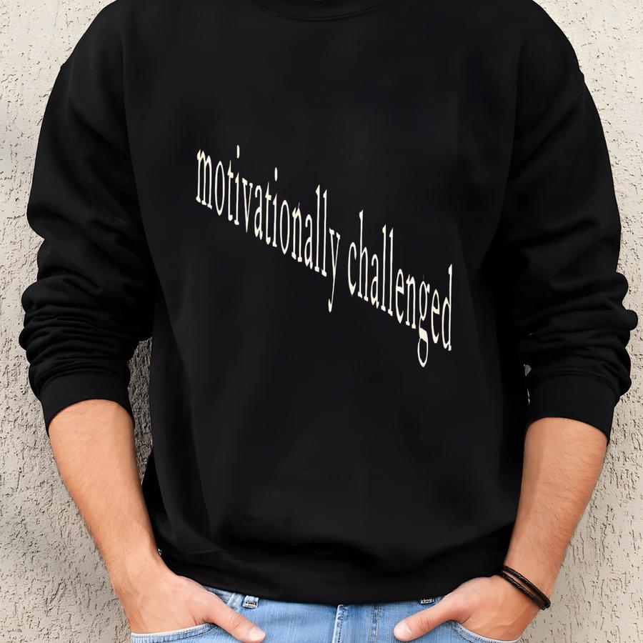 ® Motivationally Challenged Shirt, Procrastination Shirt, Lazy Sweatshirt, Unmotivated Person Shirt, Lack Of Energy Shirt Sweatshirt
