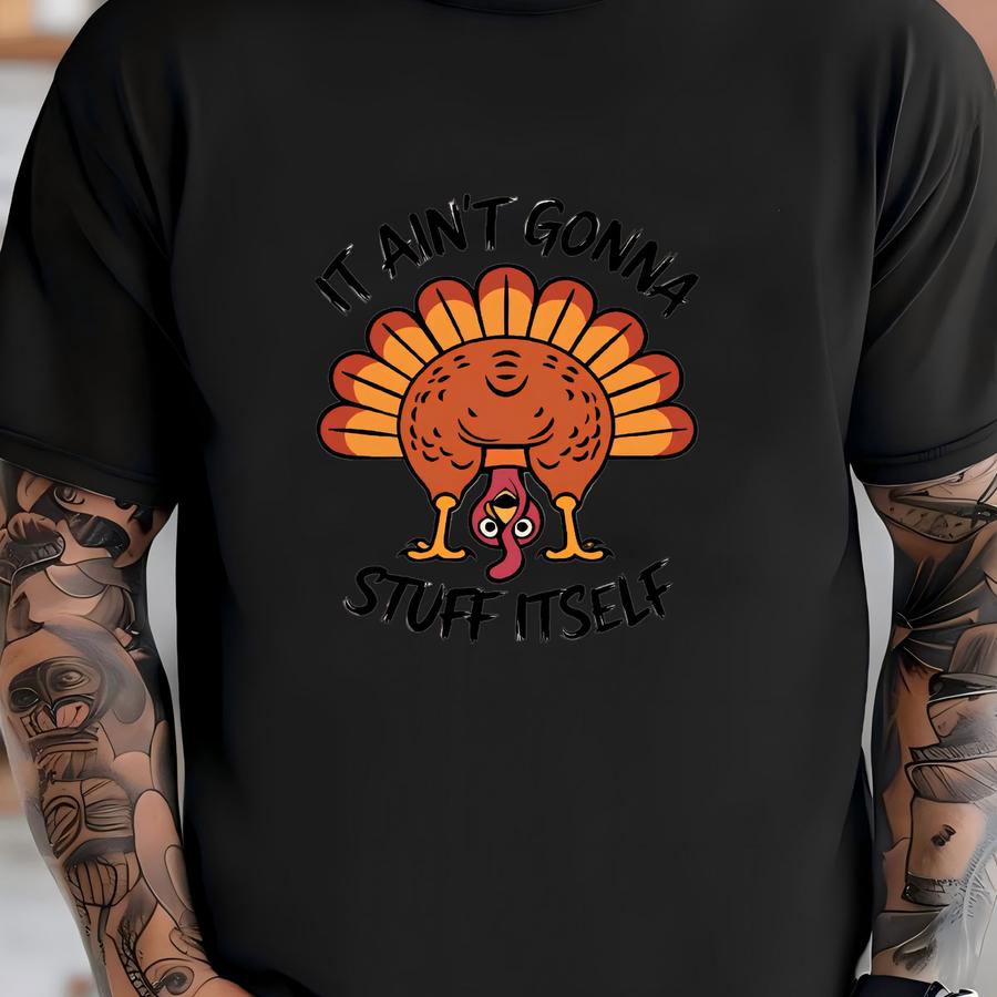 Funny Thanksgiving Turkey Tee: It Ain't Gonna Stuff Itself Shirt T-shirt