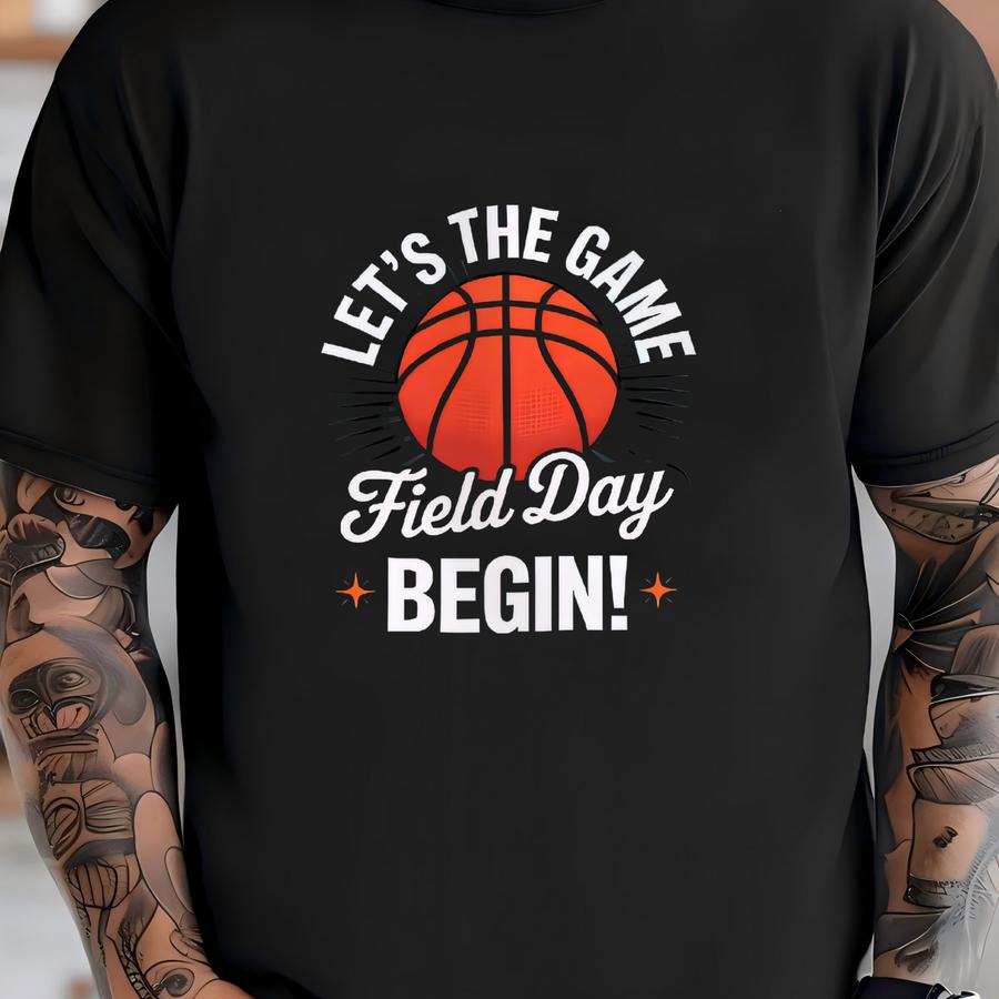 Let The Game Begin – It’s Basketball Field Day Shirt, Sweatshirt Or Hoodies T-shirt