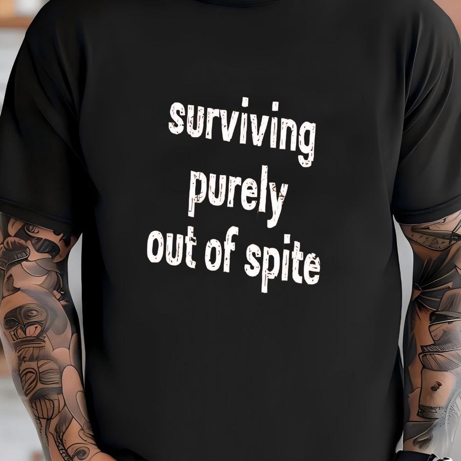 ® Surviving Purely Out Of Spite Shirt, Survivor Shirt, Strong Empowered Women Shirt, Mental Health Shirt, Strong Woman Shirt T-shirt