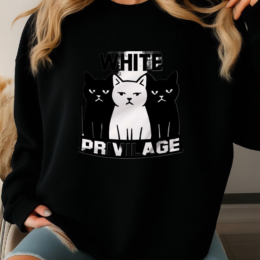 White Privilage T-shirt Sweatshirt