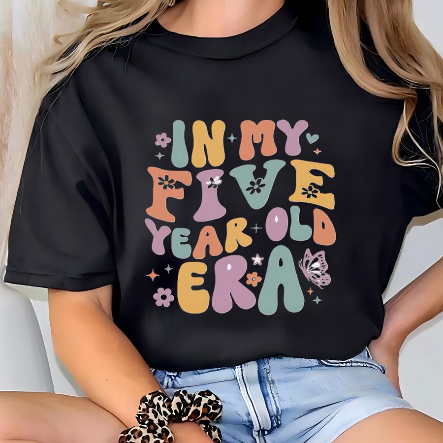 In My Five Year Old Era Shirt, 5th Birthday Toddler Shirt, Era Theme Birthday Tee, Five Years Old Shirt, Birthday Party Girl Boy Shirt T-shirt