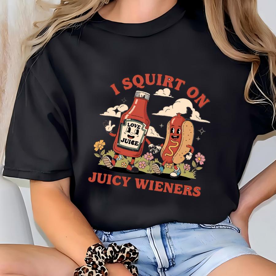 Raunchy 'i Squirt On Juicy Wieners' Meme Shirt: Prank Gag Gift T-shirt