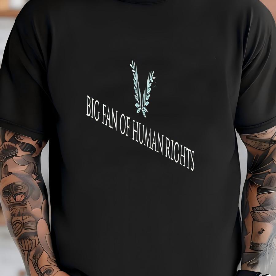 Big Fan Of Human Rights, Equality Social Justice Activist Anti Democrat Liberal Protest Activism Political Immigration T-shirt