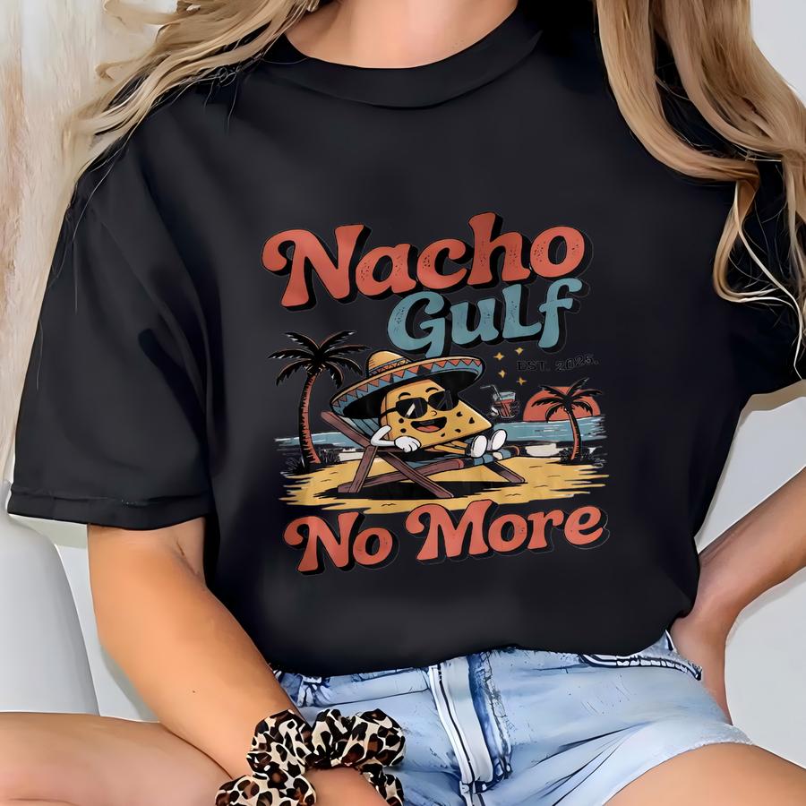 Funny Nacho Gulf No More Shirt Sweatshirt Hoodie, Summer Beach Taco Tee, Cool Nacho Margarita Graphic, Retro Vacation Hoodie T-shirt