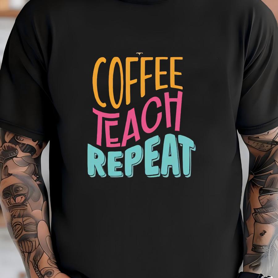 Coffee Teach Repeat Shirt, Teacher Shirt, Teacher Gift, Coffee Teach Repeat, Coffee Shirts, Gift For Coffee Lovers, Funny Teacher T-shirt