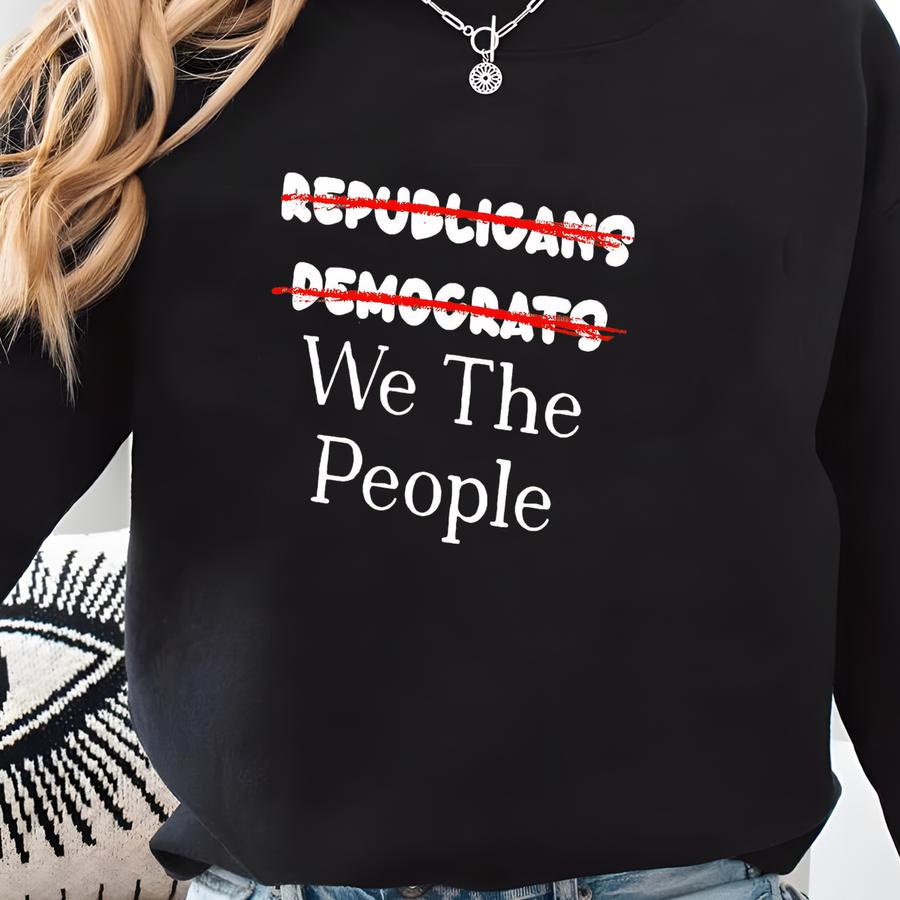 ® We The People Shirt, Not Republicans Not We The People Shirt, Anti , Political Activist Tee, Protest Shirt Sweatshirt