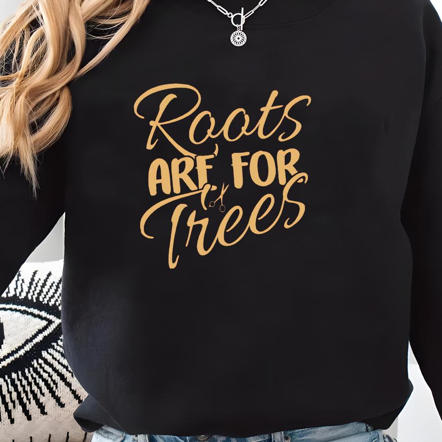 Funny Hairdresser Shirt For Women, Roots Are For Trees Tee, Hair Stylist Gift, Salon Shirt, Cosmetologist T-shirt Sweatshirt