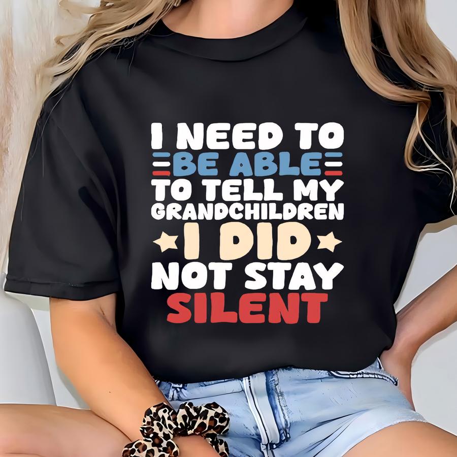 I Need To Be Able To Tell My Grandchildren I Did Not Stay Silent Shirt, Protest Movement Hoodie, Social Justice Apparel, Equality Gift T-shirt