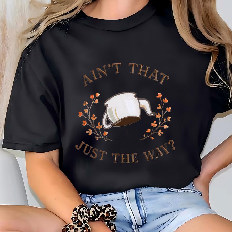 Ain't That Just The Way Sweatshirt, Cozy Halloween Sweater, Autumn Fan Crewneck, Greg's Teapot Hat Vintage Fall Gift T-shirt