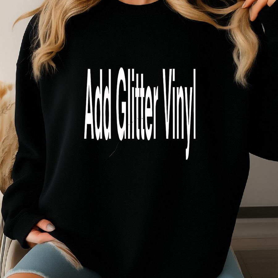 Add Glitter Vinyl Sweatshirt