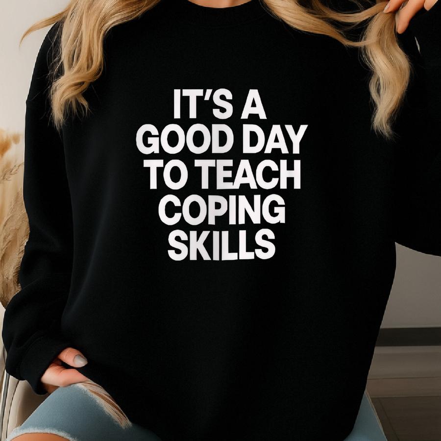 Its A Good Day To Teach Coping Skills: Minimalist Counselor Tee Sweatshirt