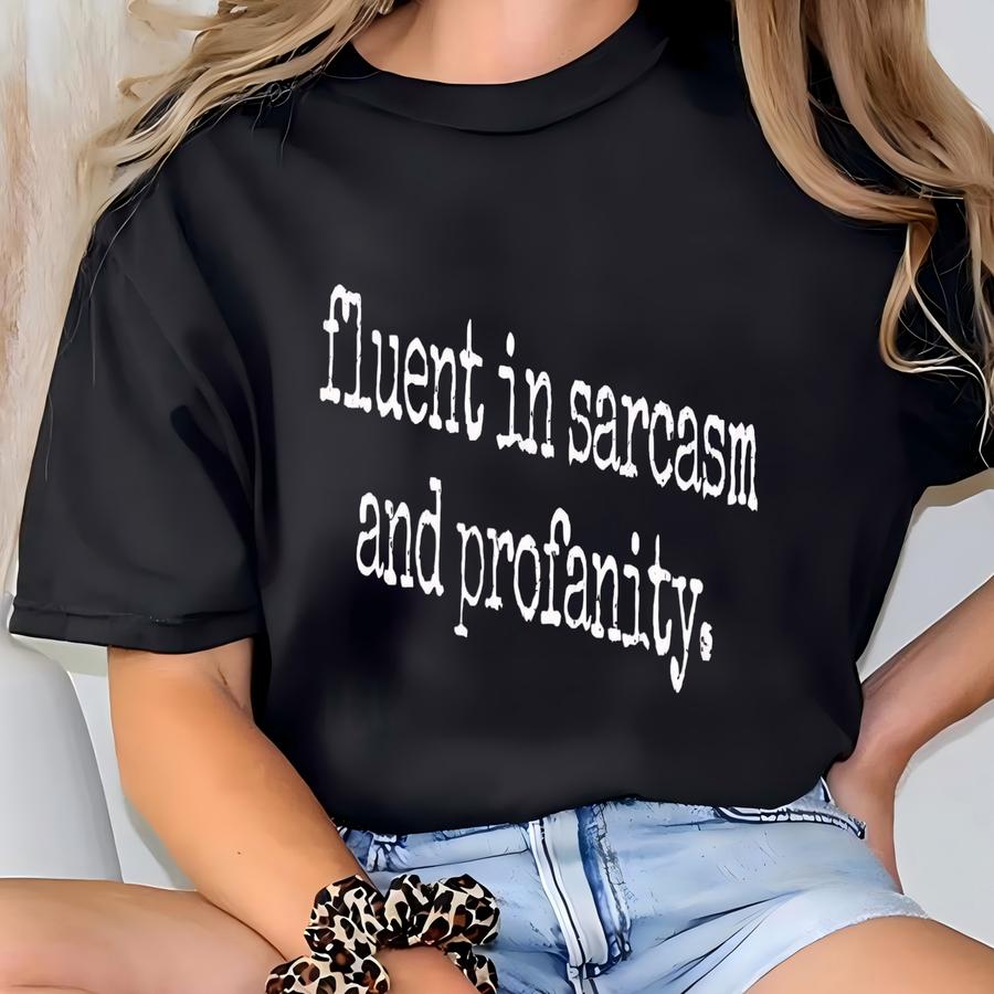 Sarcasm Shirt, Fluent In Sarcasm And Profanity, Minimalist Tee, Tee. Funny Sarcastic Shirt, Funny Saying Tee, Sarcastic Gift T-shirt
