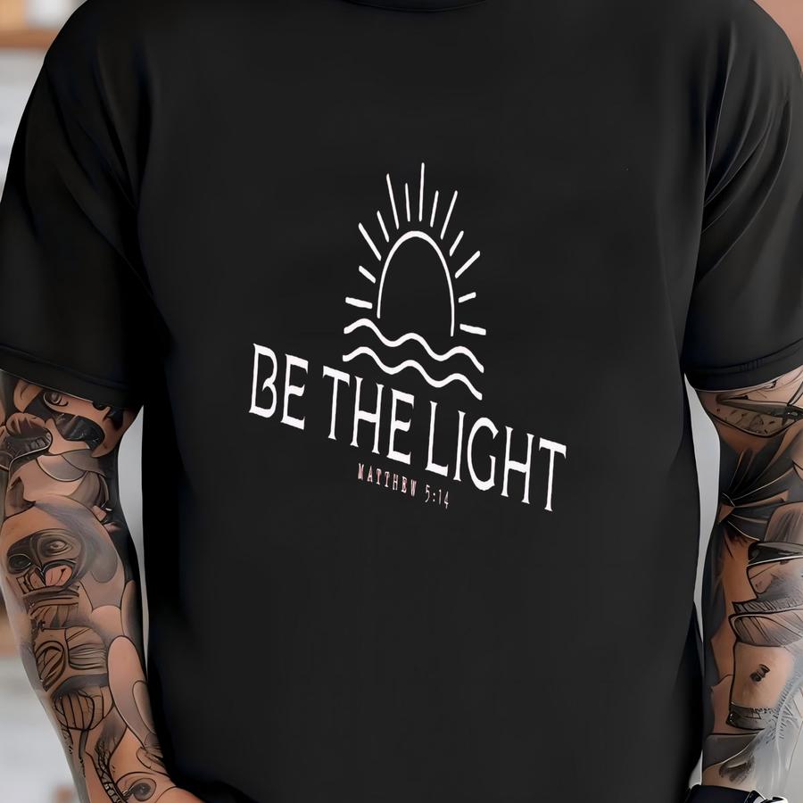 Be The Light Shirt, Spiritual, Faith, Bible Verse, Christian, Jesus, Faith Based, Religious, Inspirational Tee T-shirt