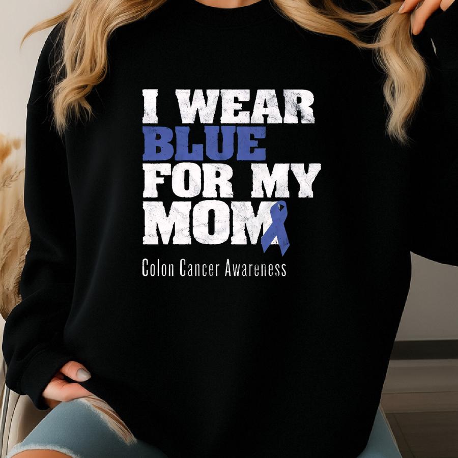 Colon Cancer Awareness Shirt, I Wear Blue For My Mom, Bella Canvas T-shirt, Colorectal Cancer Awareness, Colorectal Cancer Awareness Sweatshirt