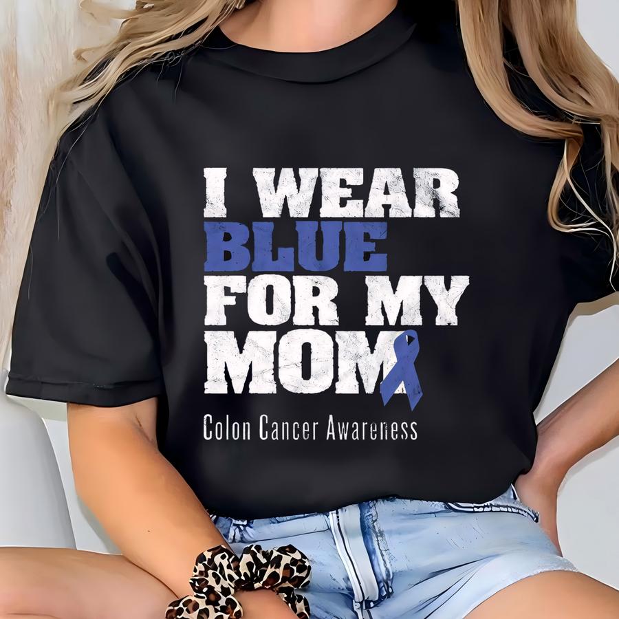 Colon Cancer Awareness Shirt, I Wear Blue For My Mom, Bella Canvas Hoodie, Colorectal Cancer Awareness, Colorectal Cancer Awareness T-shirt