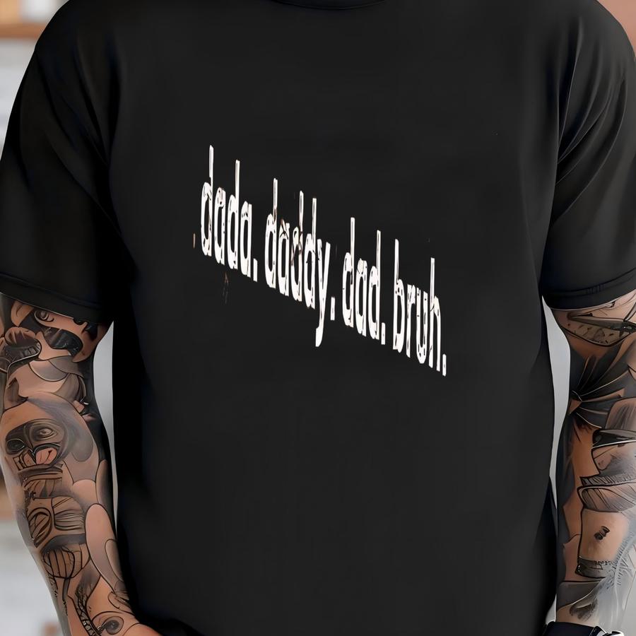 ® Dada Daddy Dad Bruh Shirt, Father's Day Gift, Daddy Shirt, Best Dad Ever Shirt, Sarcastic Quotes Tee, Father's Day Shirt T-shirt