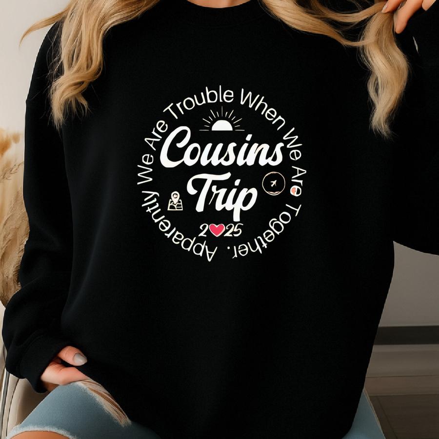 2025 Cousins Trip Shirt, Cousin Crew Shirts, Matching Cousin Shirts Adult Youth Cousins Group, Apparently We Are Trouble We Are Together Sweatshirt