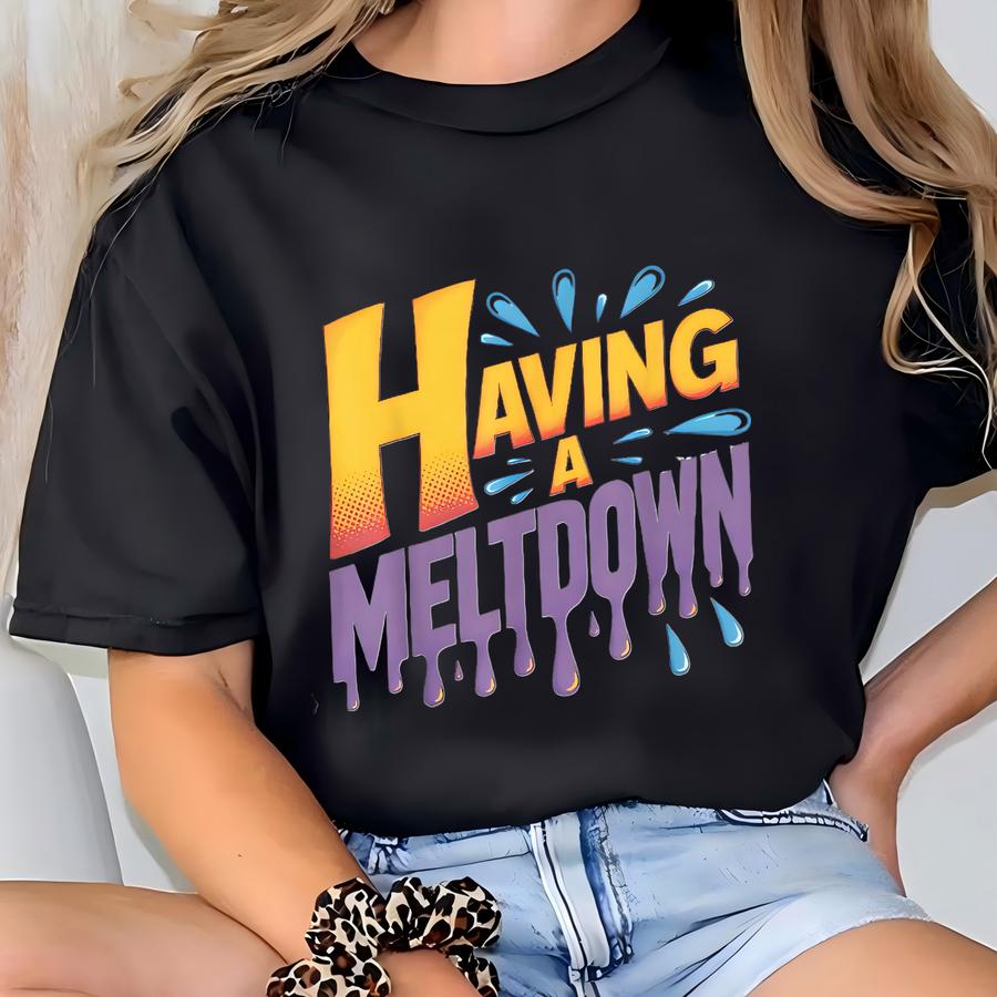 Funny Hoodie | Having A Meltdown Tee | Relatable Mood Shirt | Mental Health Humor Hoodie | Sarcastic Unisex Tee For Everyday Wear T-shirt