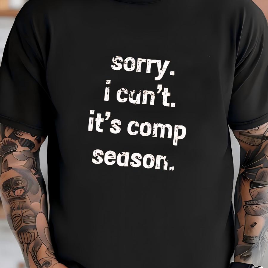 ® Sorry I Cant It's Comp Season, Funny Dance Shirt, Dance Mom Shirt, Dancer Tee, Cheer Compeon Shirt, Dance Comp Tee T-shirt