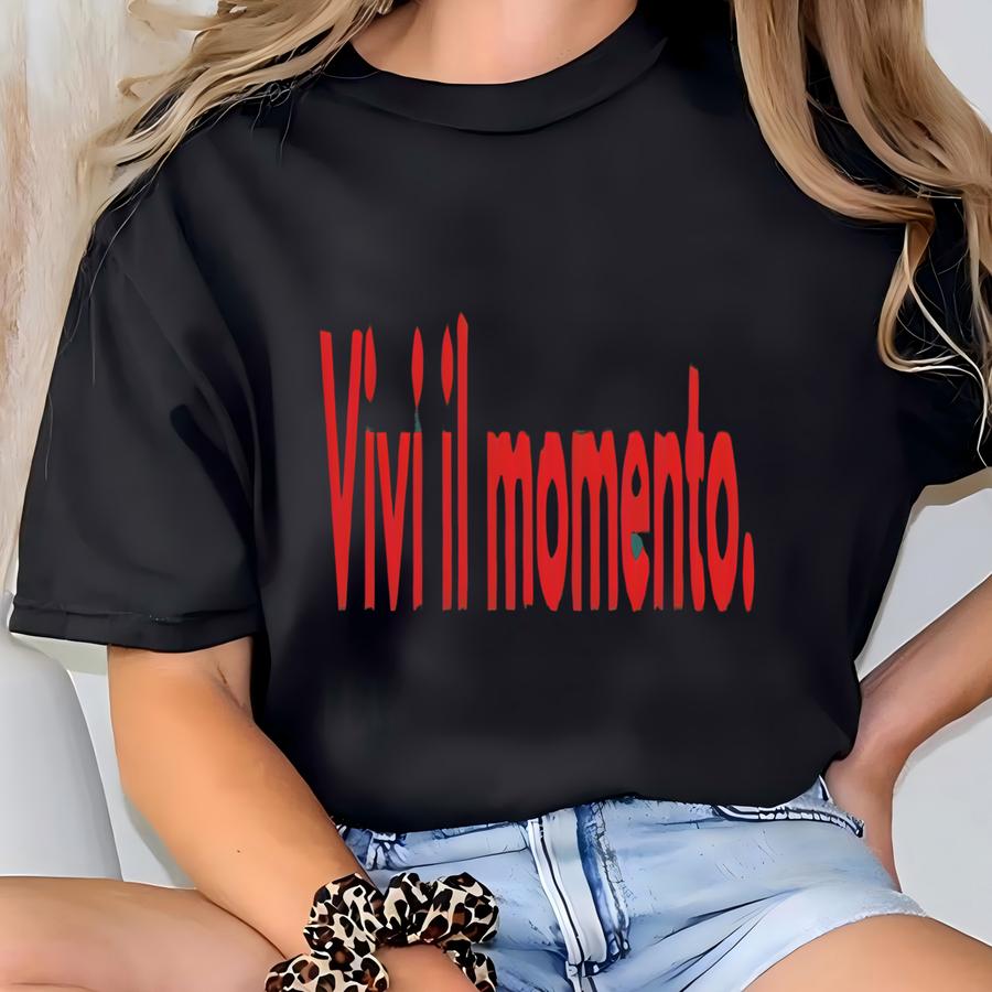 Vivi Il Momento Sweatshirt – Italian Motivational Quote Shirt T-shirt