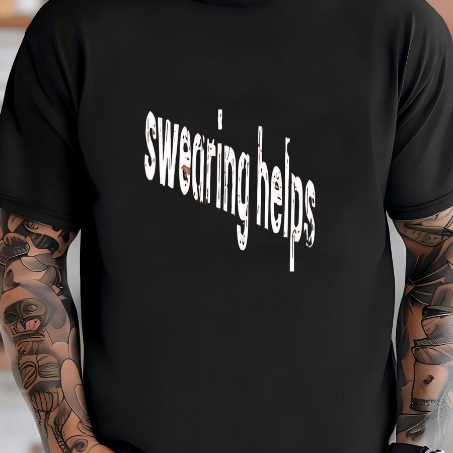 ® Swearing Helps Shirt, Funny Sarcastic Shirt, Shirt With Sayings, Humor Shirt, Gift For Men, Funny Gift For Her, Sassy Shirt T-shirt
