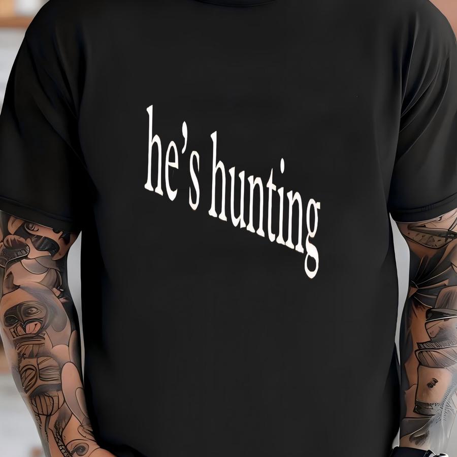 ® He's Hunting Shirt, Hunting Wife Shirt, Hunting Widow Shirt, Sports Wife Shirt, Hunting Mom Shirt, Hunting Family Tee T-shirt
