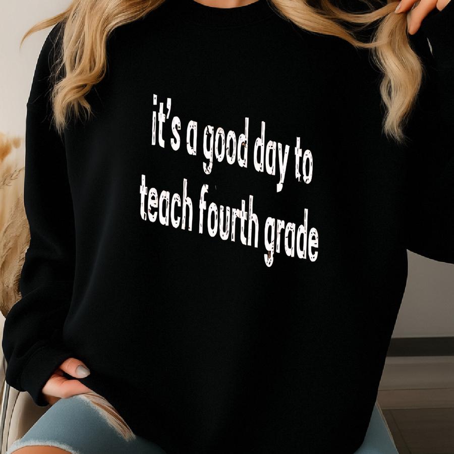 ® It's A Good Day To Teach Fourth Grade Shirt, Back To School Shirt, 4th Grade Tee, Fourth Grade Level Teacher Team Shirt Sweatshirt