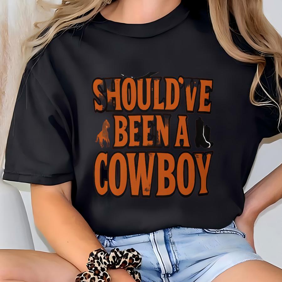 Should've Been A Cowboy! T-shirt