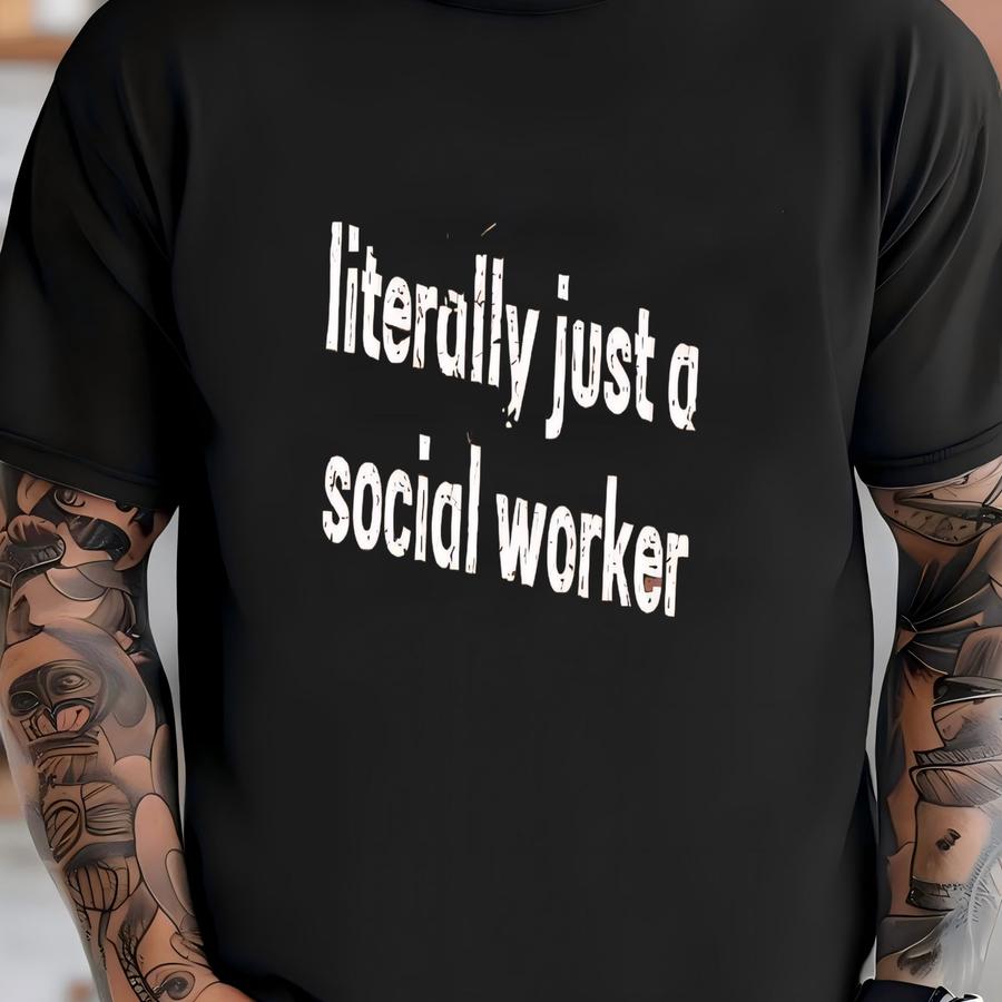 ® Literally Just A Social Worker Shirt, Social Worker Gift, Msw Lsw Social Work Graduate Shirt, Lcsw Shirt, Workers Shirt T-shirt
