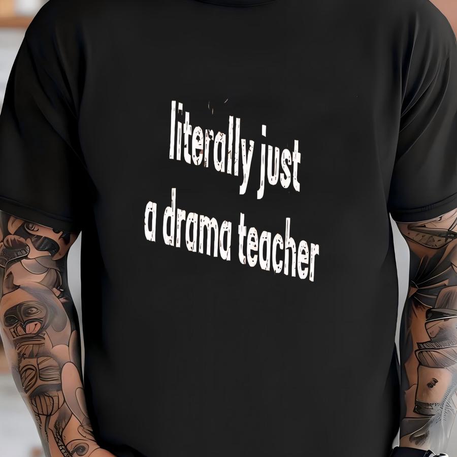 ® Literally Just A Drama Teacher Shirt, New Drama Teacher Appreciation Gift, Specials Team Shirt, Theatre Teacher Tee T-shirt