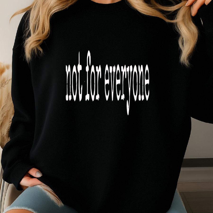 ® Not For Everyone Shirt, Funny Graphic Tee, Sassy Womens Shirt, Casual Outfit, Oversized Tshirt Sweatshirt
