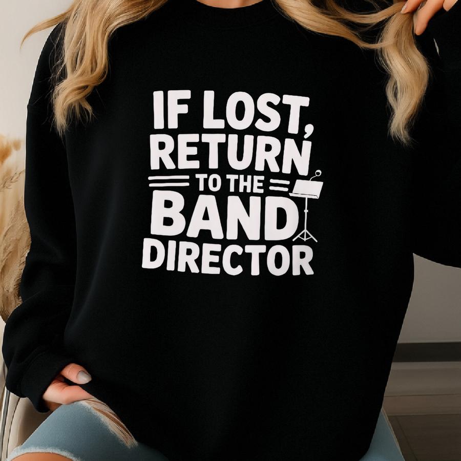 If Lost Return To Band Director T-shirt, Funny Band Shirt, Music Teacher Gift, Band Director Tee, Shirt Sweatshirt