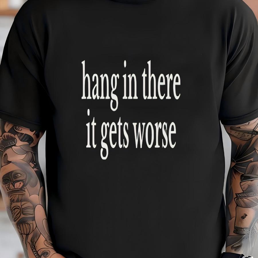 Hang In There It Get's Worse Sweatshirt,y2k Meme,adult Humor Sweter, Mental Health Awareness Crewneck,adult Humor Quote Sweatshirt T-shirt