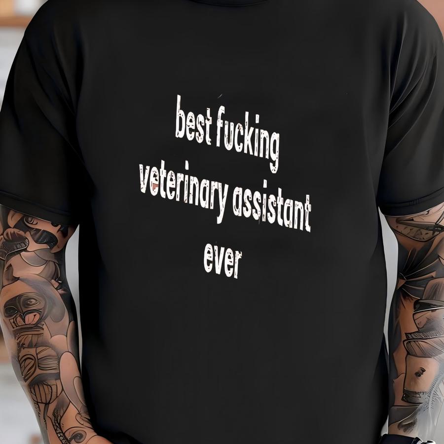 ® Best Ing Veterinary Assistant Ever Shirt, Vet Assistant Shirt, Vet Assistant Gifts, Sarcastic Vet Assistant Shirt T-shirt