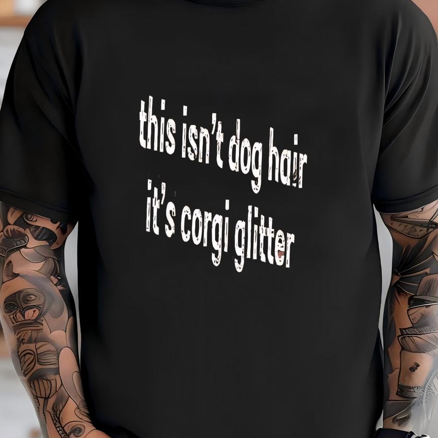 ® This Isn't Dog Hair It's Corgi Glitter Shirt, Funny Pembroke Welsh Corgi Shirt, Dog Mom Gift, Pet Owner Hoodie, Corgi Lover T-shirt